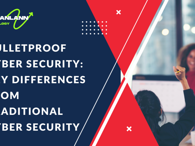 Bulletproof Cyber Security: Key Differences from Traditional Cyber Security